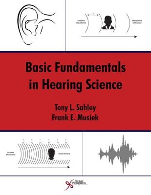Basic Fundamentals in Hearing Science - Tony L. Sahley, Frank E. Musiek