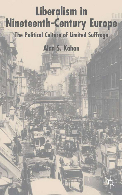 Liberalism in Nineteenth Century Europe - Alan Kahan