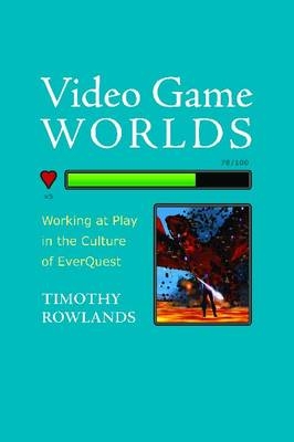 Video Game Worlds -  Timothy Rowlands