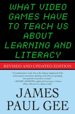 What Video Games Have to Teach Us About Learning and Literacy - James Paul Gee