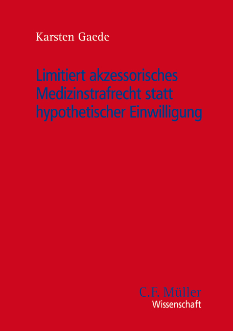 Limitiert akzessorisches Medizinstrafrecht statt hypothetischer Einwilligung - Karsten Gaede