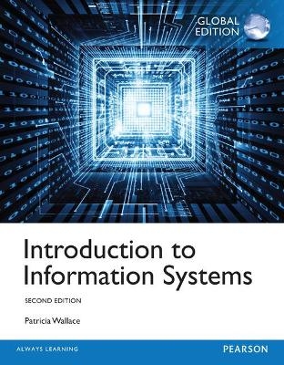 Introduction to Information Systems, Global Edition - Patricia Wallace