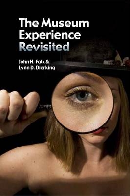 Museum Experience Revisited -  Lynn D Dierking,  John H Falk