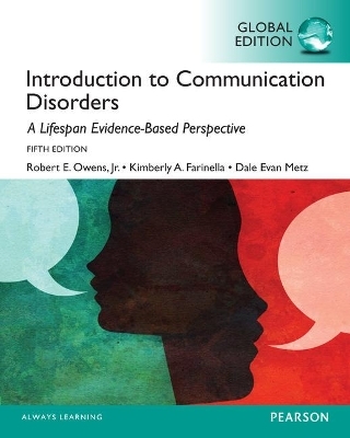 Introduction to Communication Disorders: A Lifespan Evidence-Based Approach, Global Edition - Robert Owens, Kimberly Farinella, Dale Metz