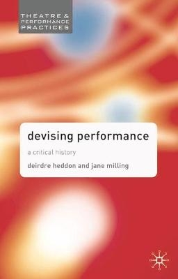 Devising Performance - Dr. Jane Milling, Deirdre Heddon