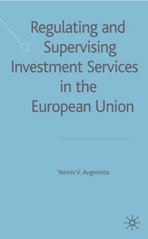 Regulating and Supervising Investment Services in the European Union - Y. Avgerinos