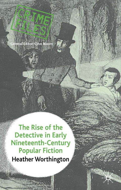 The Rise of the Detective in Early Nineteenth-Century Popular Fiction - Heather Worthington