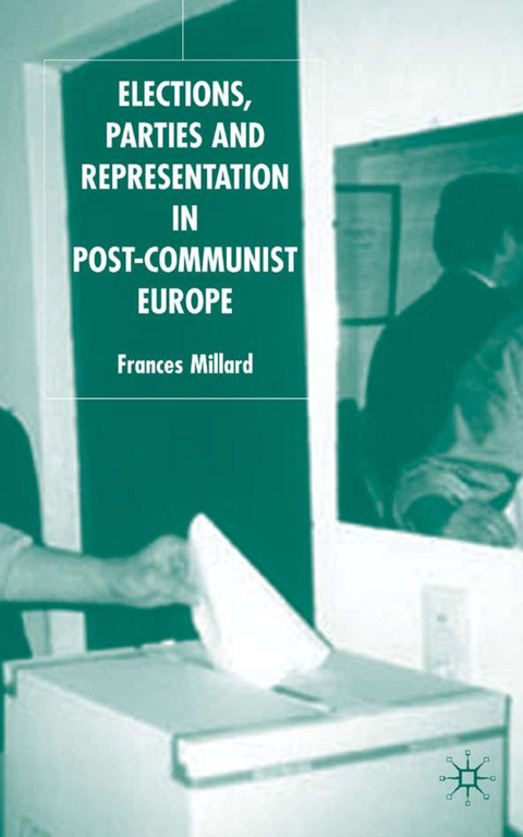 Elections, Parties and Representation in Post-Communist Europe - F. Millard