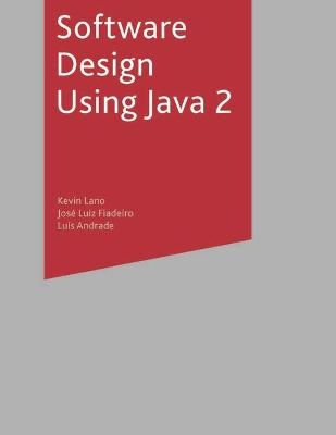 Software Design Using Java 2 - Kevin Lano, José Luiz Fiadeiro, Luís Filipe De Andrade