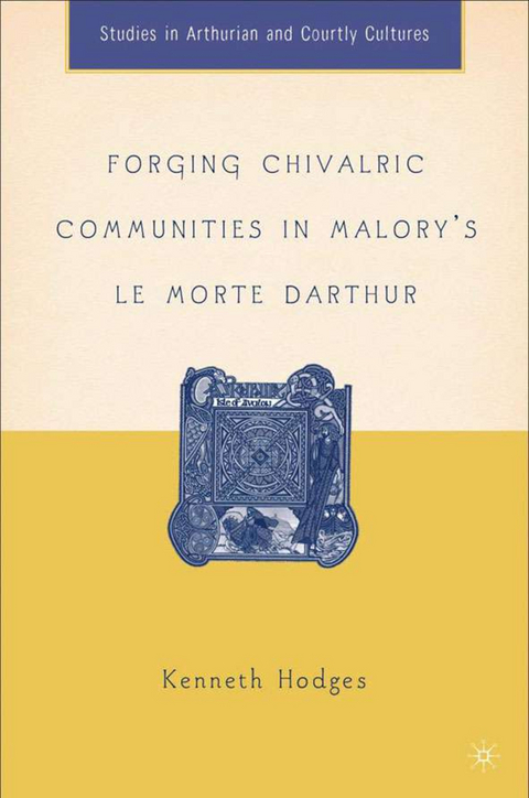 Forging Chivalric Communities in Malory’s Le Morte Darthur - K. Hodges
