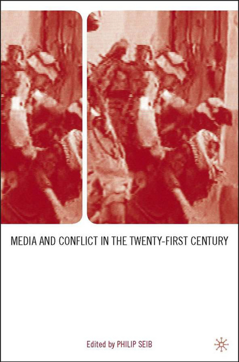 Media and Conflict in the Twenty-First Century - 