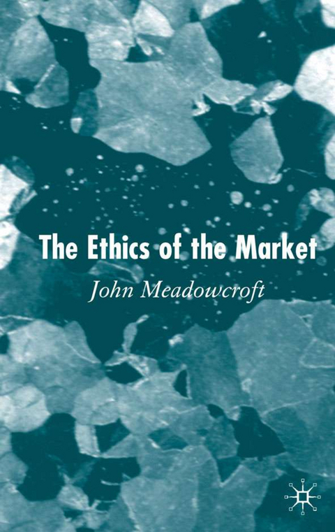 The Ethics of the Market - J. Meadowcroft