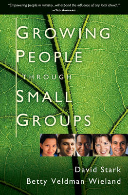 Growing People Through Small Groups - David Stark, Betty Veldman Wieland