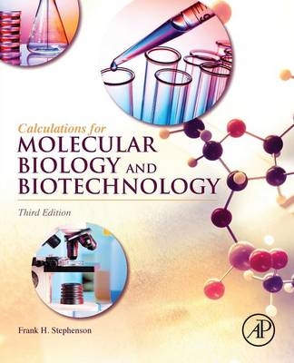 Calculations for Molecular Biology and Biotechnology -  Frank H. Stephenson