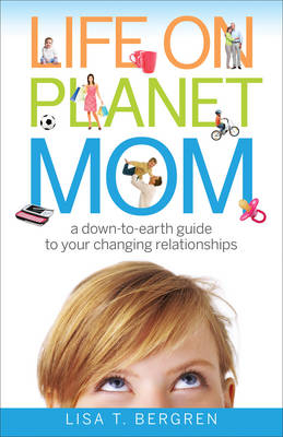 Life on Planet Mom - Lisa T Bergren