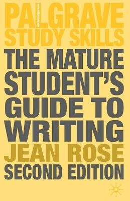 The Mature Student's Guide to Writing - Jean Rose