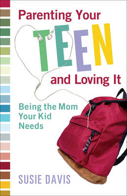 Parenting Your Teen and Loving It - Susie Davis