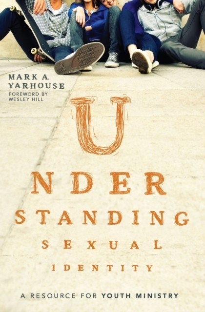 Understanding Sexual Identity -  Mark A. Yarhouse