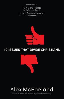 10 Issues That Divide Christians - Alex McFarland