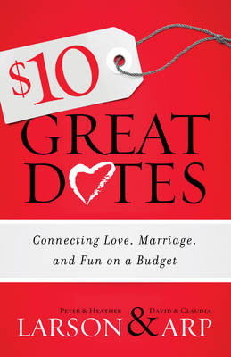 $10 Great Dates - Peter Larson, Heather Larson, David Arp