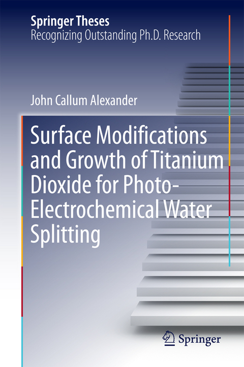 Surface Modifications and Growth of Titanium Dioxide for Photo-Electrochemical Water Splitting - John Alexander