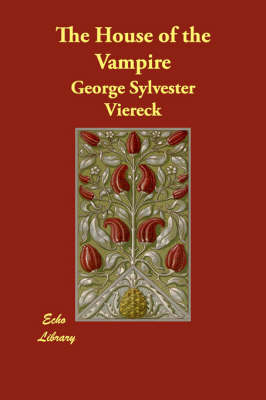 The House of the Vampire - George Sylvester Viereck