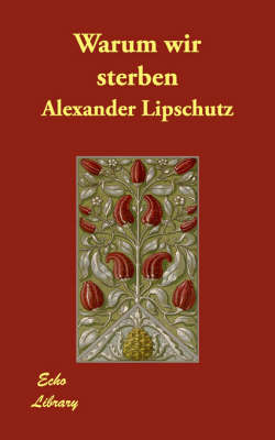 Warum wir sterben - Alexander Lipschutz