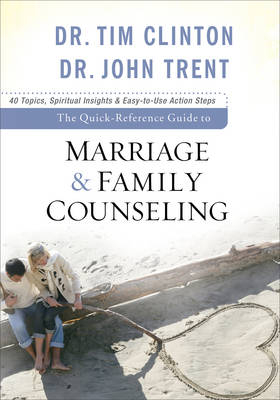 The Quick-Reference Guide to Marriage & Family Counseling - Dr Tim Clinton, Dr John Trent