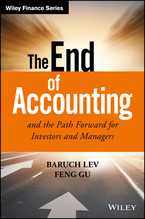 The End of Accounting and the Path Forward for Investors and Managers - Baruch Lev, Feng Gu