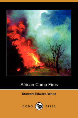 African Camp Fires (Dodo Press) - Stewart Edward White