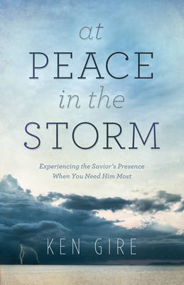 At Peace in the Storm - MR Ken Gire
