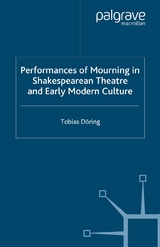 Performances of Mourning in Shakespearean Theatre and Early Modern Culture -  T. Doring