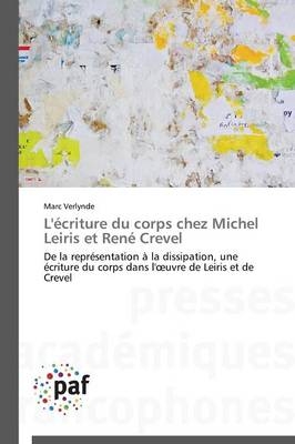 L'Ã©criture du corps chez Michel Leiris et RenÃ© Crevel - Marc Verlynde