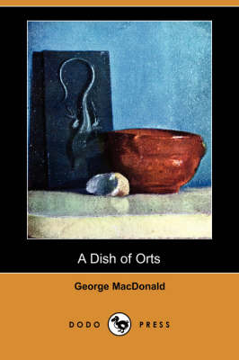A Dish of Orts (Dodo Press) - George MacDonald