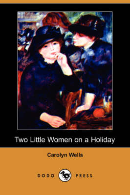 Two Little Women on a Holiday (Dodo Press) - Carolyn Wells