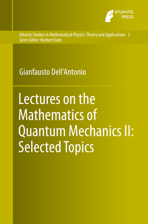 Lectures on the Mathematics of Quantum Mechanics II: Selected Topics -  Gianfausto Dell'Antonio