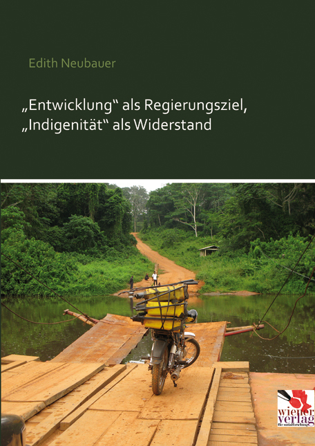 „Entwicklung“ als Regierungsziel, „Indigenität“ als Widerstand - Edith Neubauer