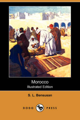 Morocco (Illustrated Edition) (Dodo Press) - S L Bensusan