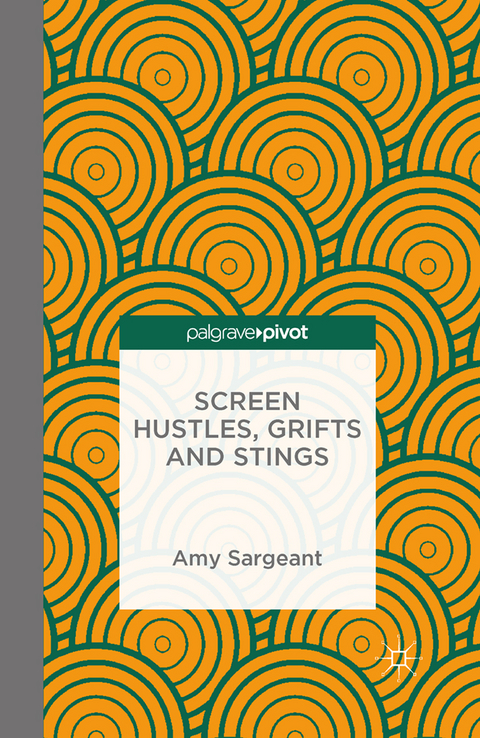 Screen Hustles, Grifts and Stings -  A. Sargeant