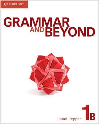 Grammar and Beyond Level 1 Student's Book B, Online Grammar Workbook, and Writing Skills Interactive Pack - Randi Reppen, Kerry S. Vrabel, Neta Cahill, Hilary Hodge, Elizabeth Iannotti