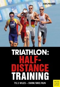 Triathlon: Half-Distance Training - Henry Ash, Marlies Penker