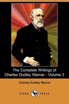 The Complete Writings of Charles Dudley Warner - Volume 3 (Dodo Press) - Charles Dudley Warner