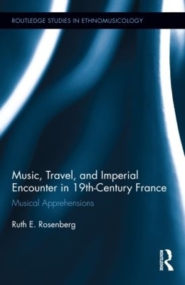 Music, Travel, and Imperial Encounter in 19th-Century France - Ruth Rosenberg