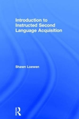 Introduction to Instructed Second Language Acquisition - Shawn Loewen