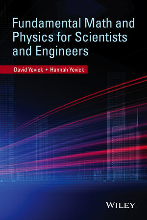 Fundamental Math and Physics for Scientists and Engineers - David Yevick, Hannah Yevick