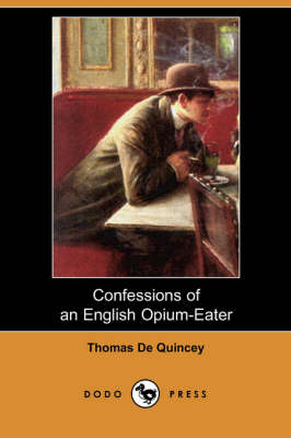 Confessions of an English Opium-Eater (Dodo Press) - Thomas De Quincey