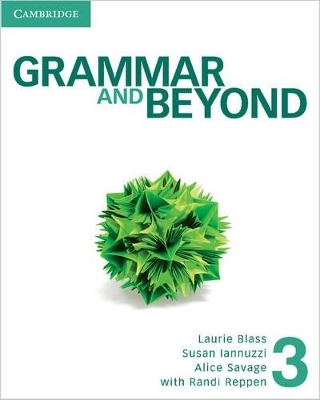 Grammar and Beyond Level 3 Student's Book, Online Workbook, and Writing Skills Interactive Pack - Laurie Blass, Susan Iannuzzi, Alice Savage, Kathryn O'Dell
