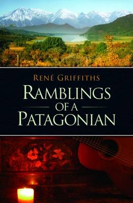 Ramblings of a Patagonian - Rene Griffiths