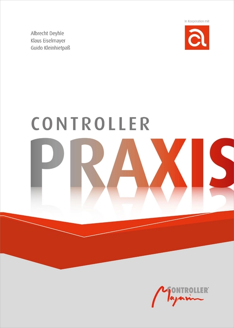 Controller-Praxis - Albrecht Deyhle, Klaus Eiselmayer, Guido Kleinhietpaß