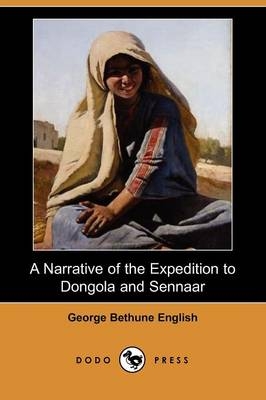 A Narrative of the Expedition to Dongola and Sennaar (Dodo Press) - George Bethune English